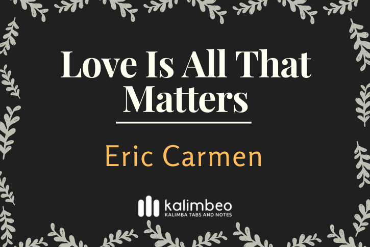 love-is-all-that-matters-eric-carmen-kalimba-tabs
