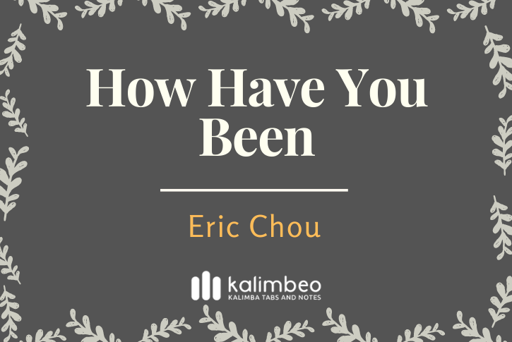 how-have-you-been-eric-chou-kalimba-tabs-and-notes