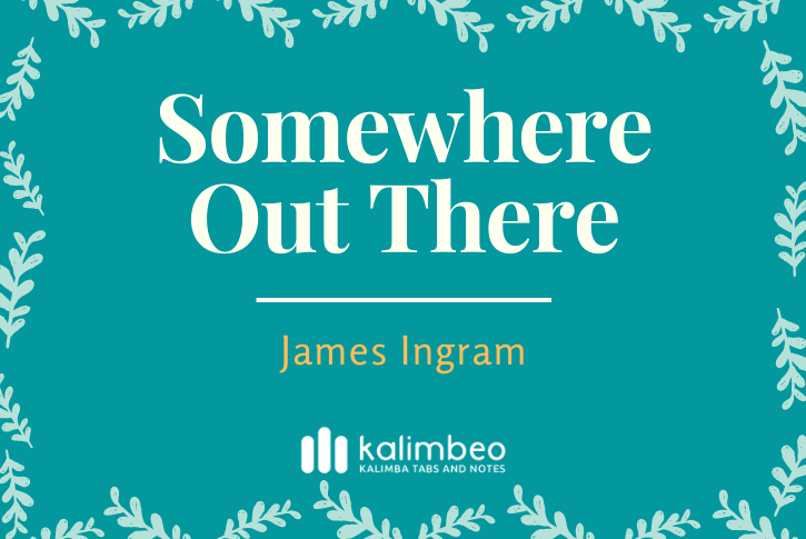 somewhere-out-there-james-ingram-kalimba-tabs-and-notes