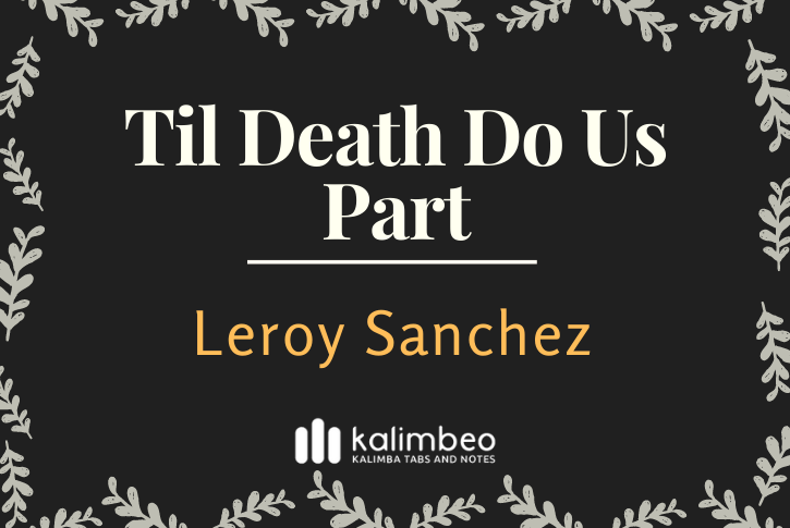 til-death-do-us-part-leroy-sanchez-kalimba-tabs-and-notes