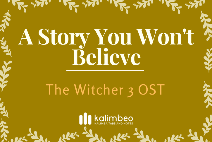 a-story-you-wont-believe-the-witcher-3-ost-kalimba-tabs