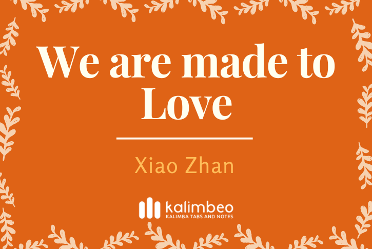 we-are-made-to-love-xiao-zhan-kalimba-tabs
