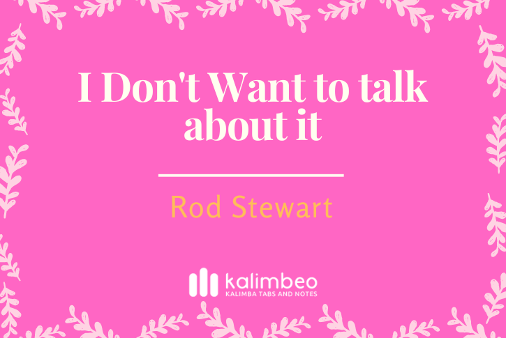 i-dont-want-to-talk-about-it-rod-stewart-kalimba-tabs
